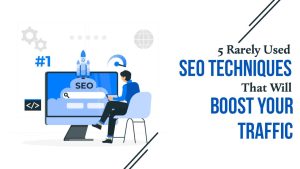 Read more about the article 5 Rarely Used SEO Techniques That Will Boost Your Traffic!